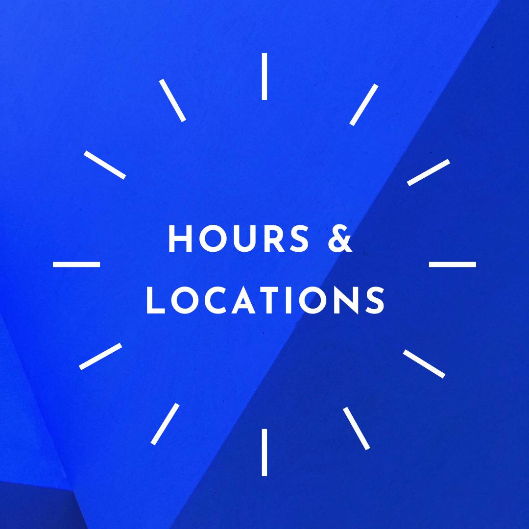 learn more about our hours and locations